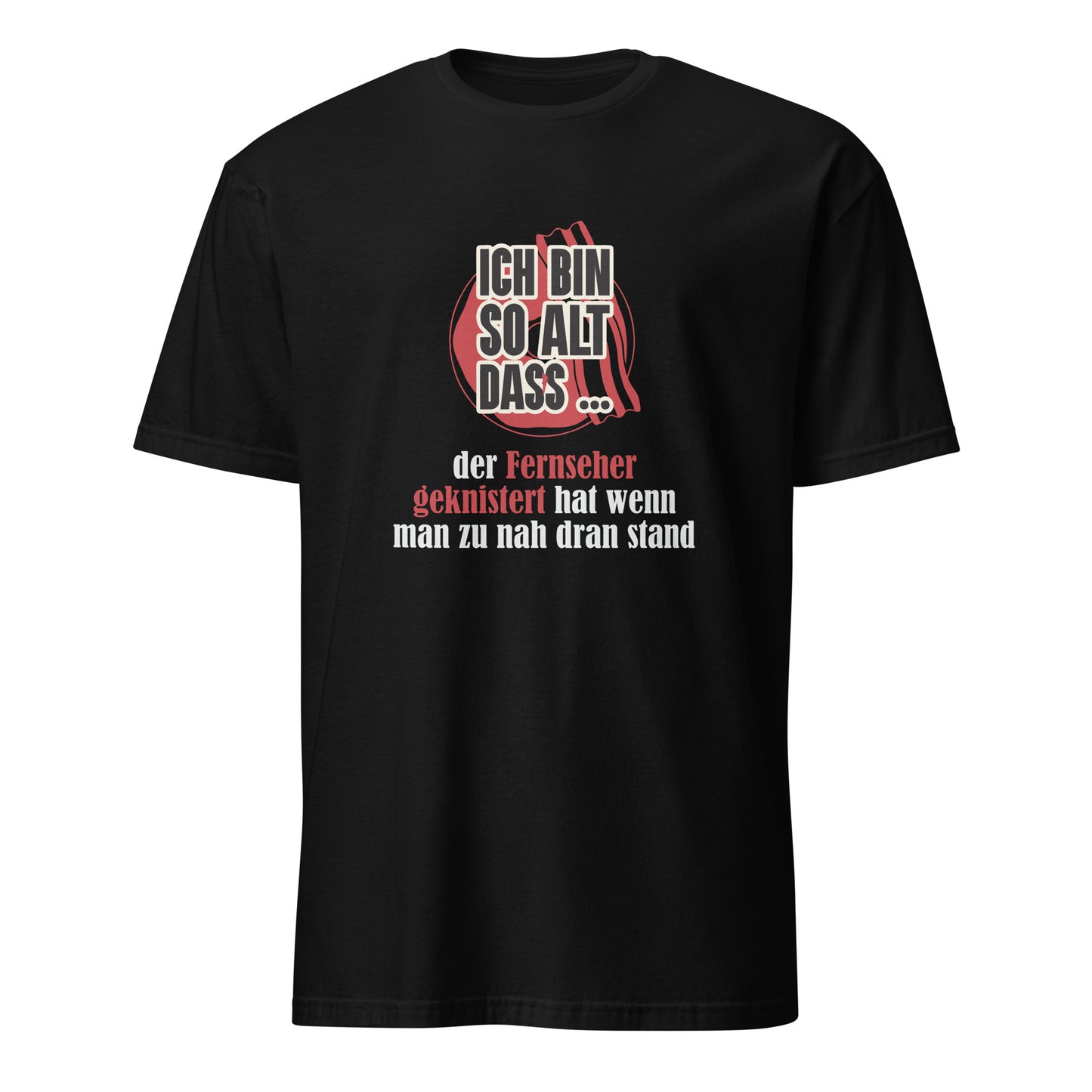 T-Shirt mit Spruch Ich bin so alt dass der Fernseher geknistert hat wenn man zu nah dran stand