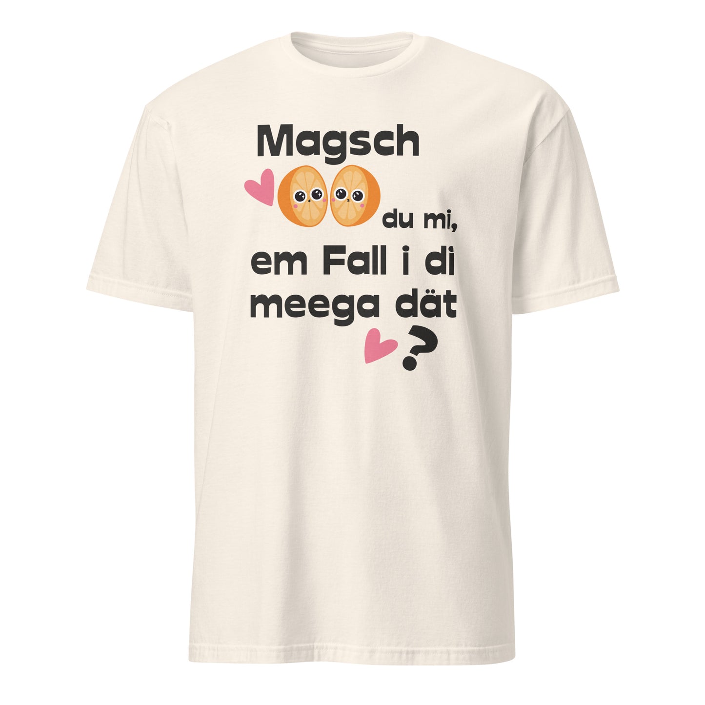 Shirt mit schwäbischem Mundart Spuch Magsch du mi, em Fall i di meega dät ?