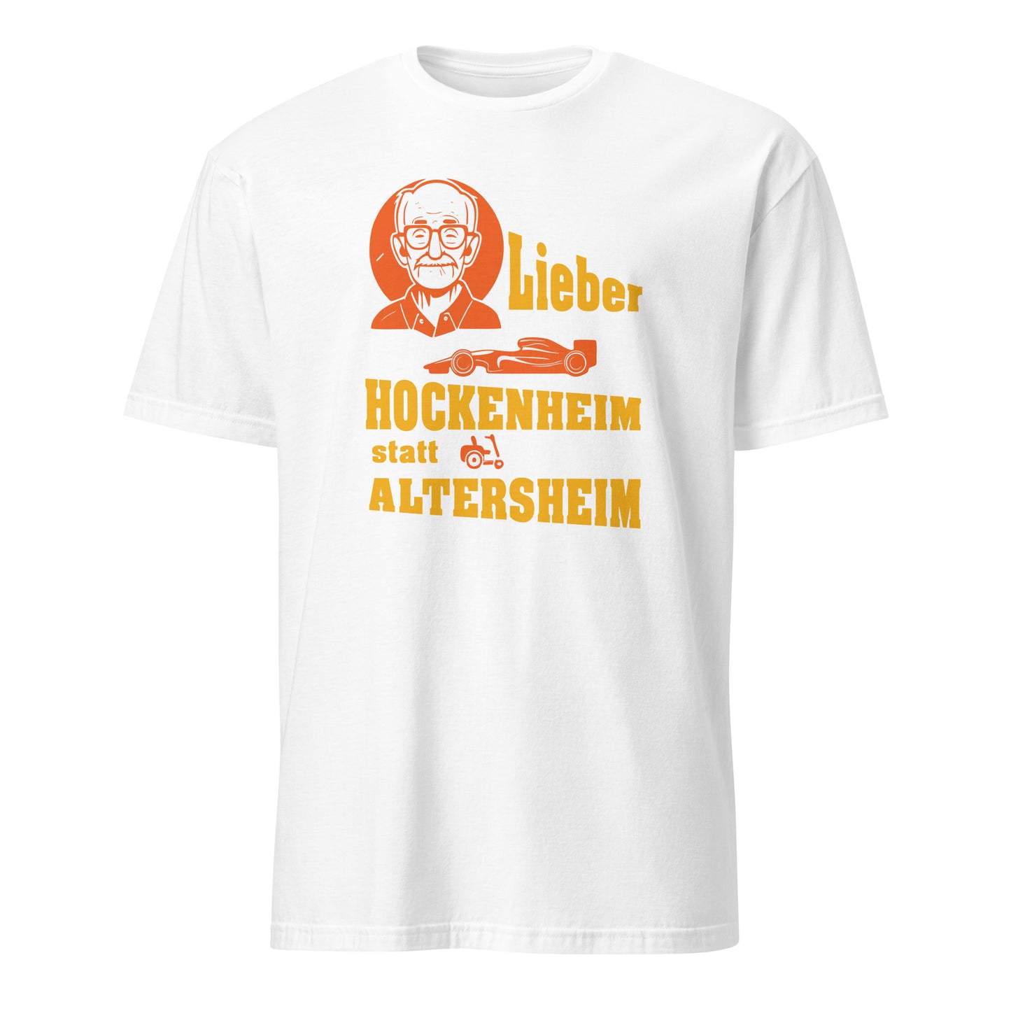 Shirt mit altem Mann, Rennwagen, Rollator und dem Spruch Lieber Hokenheim statt Altersheim