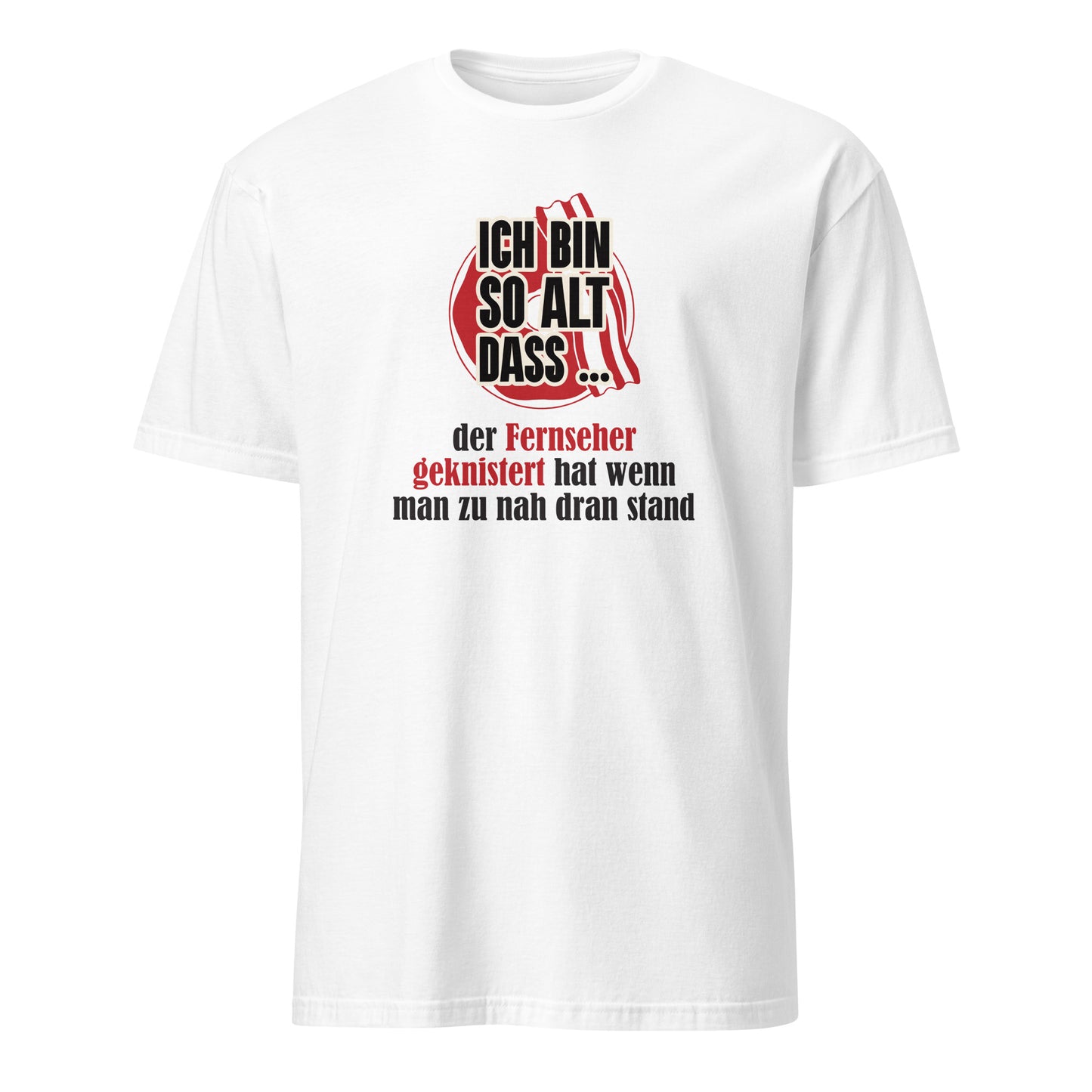Shirt damals als der Fernseher geknisterte hat wenn man zu nahe dran stand.