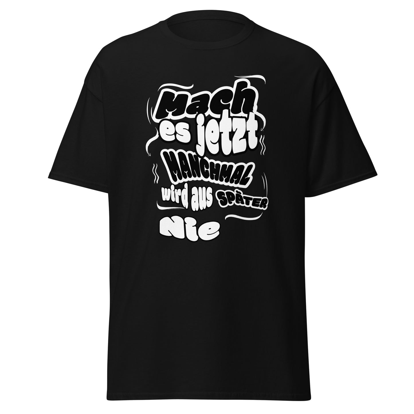 Unisex T-Shirt Mach es jetzt – manchmal wird aus späte r nie! | Motivierendes Spruch T-Shirt von funnydesigns.de
