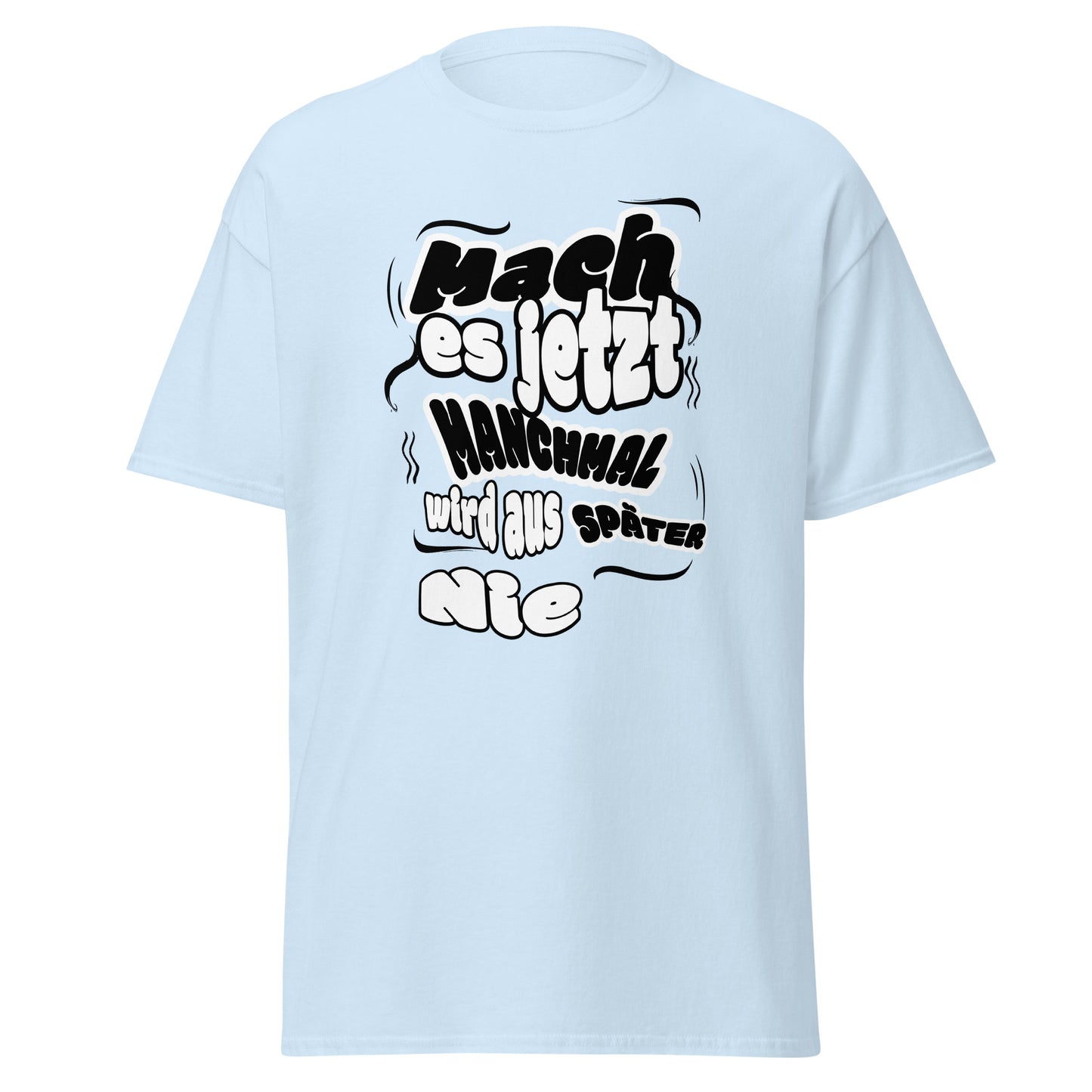 Unisex T-Shirt Mach es jetzt – manchmal wird aus später nie! | Motivierendes Spruch T-Shirt von funnydesigns.de