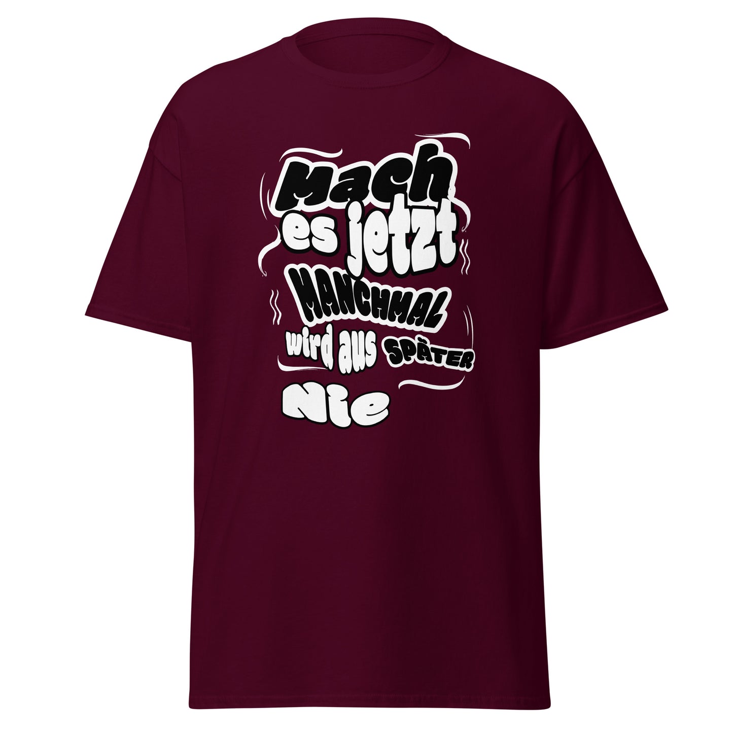 Unisex T-Shirt Mach es jetzt – manchmal wird aus späte r nie! | Motivierendes Spruch T-Shirt von funnydesigns.de