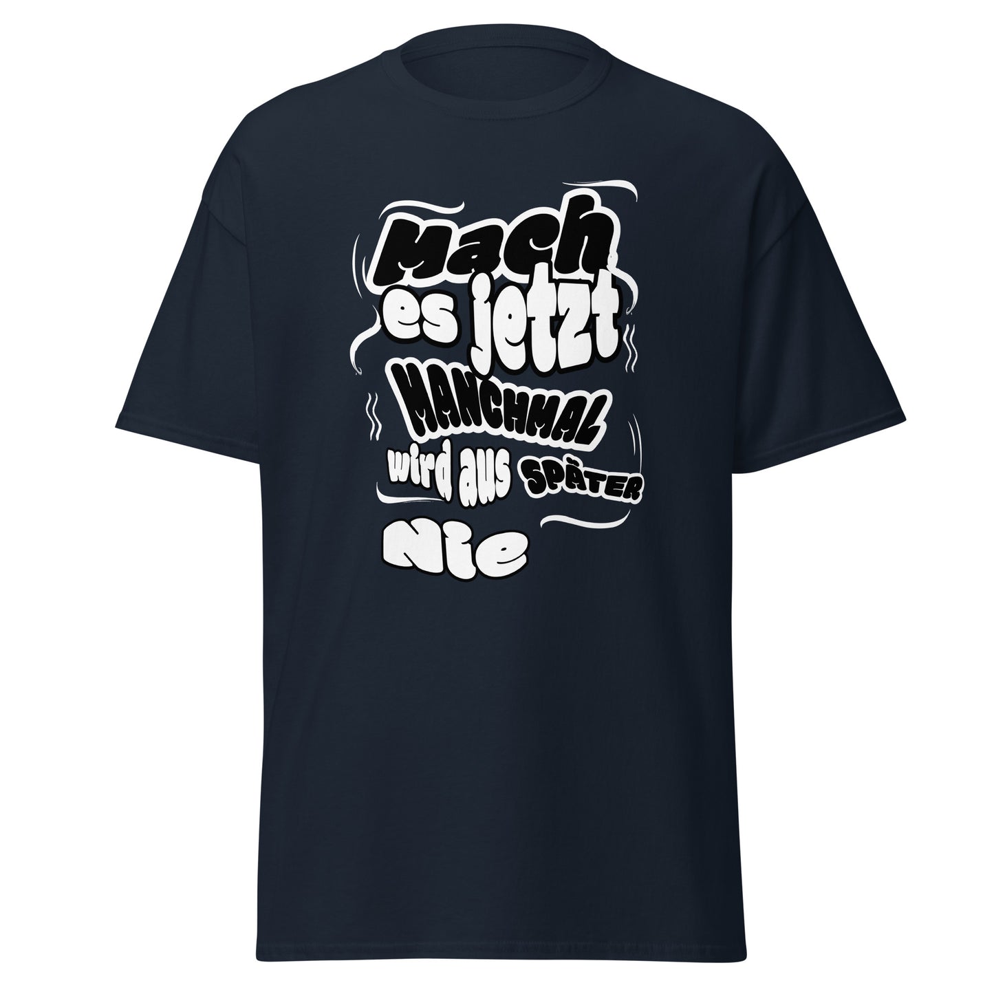 Unisex T-Shirt Mach es jetzt – manchmal wird aus späte r nie! | Motivierendes Spruch T-Shirt von funnydesigns.de