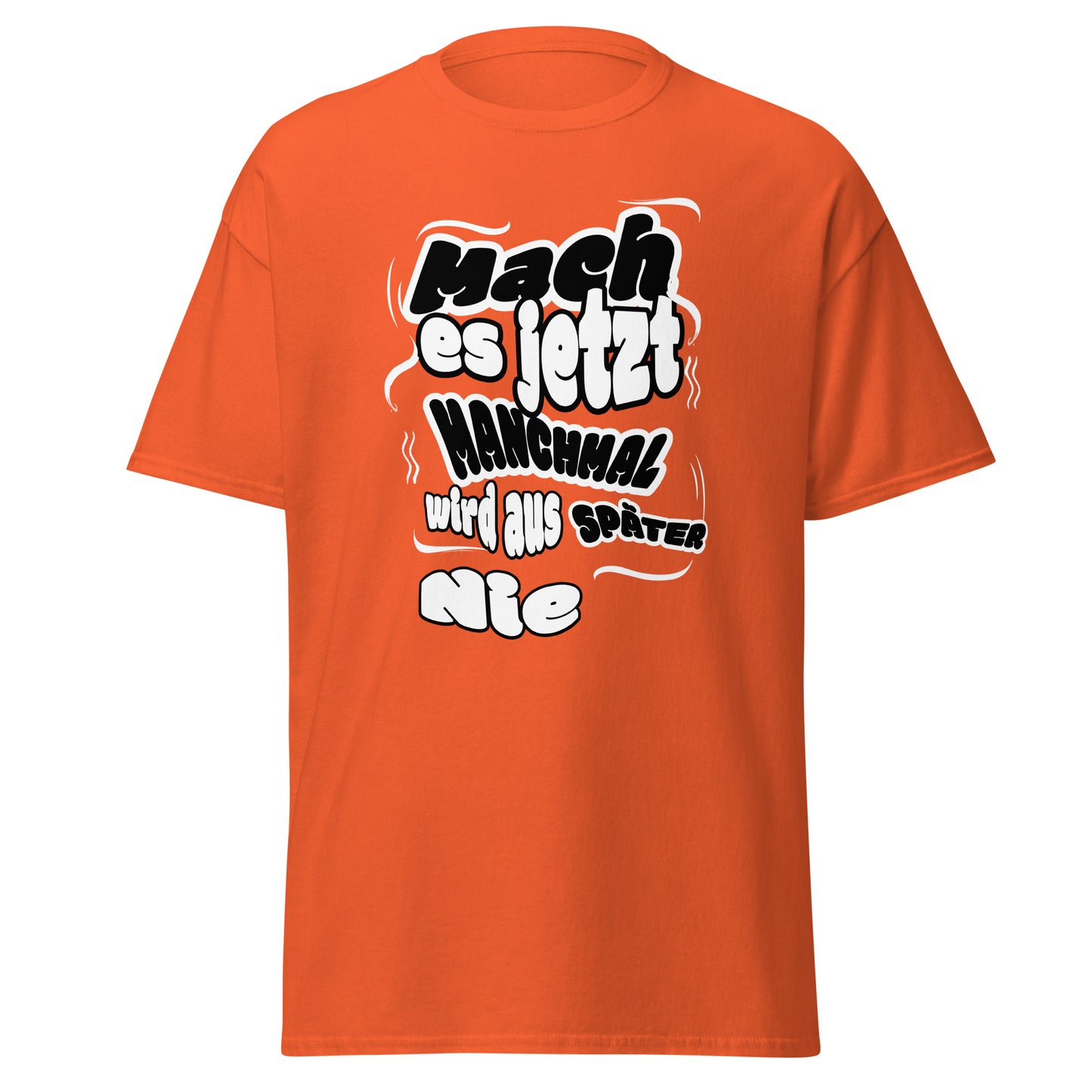 Unisex T-Shirt Mach es jetzt – manchmal wird aus späte r nie! | Motivierendes Spruch T-Shirt von funnydesigns.de