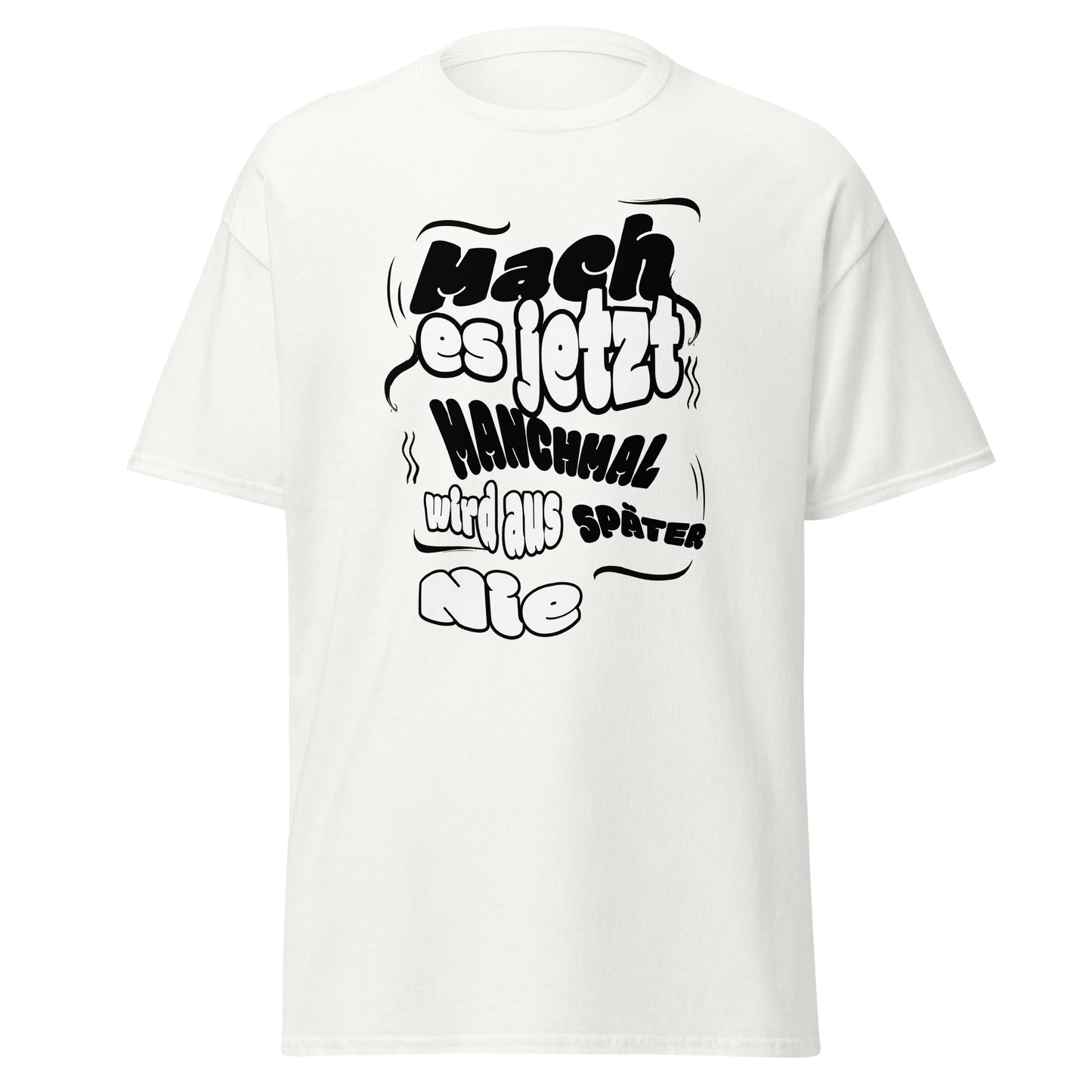 Unisex T-Shirt Mach es jetzt – manchmal wird aus später nie! | Motivierendes Spruch T-Shirt von funnydesigns.de