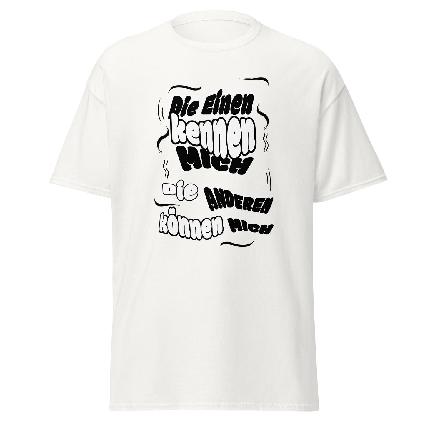 Unisex T-Shirt mit Spruch Die einen kennen mich, die anderen können mich