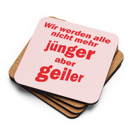 Korkuntersetzer mit Spruch "Wir werden alle nicht mehr jünger aber geiler"