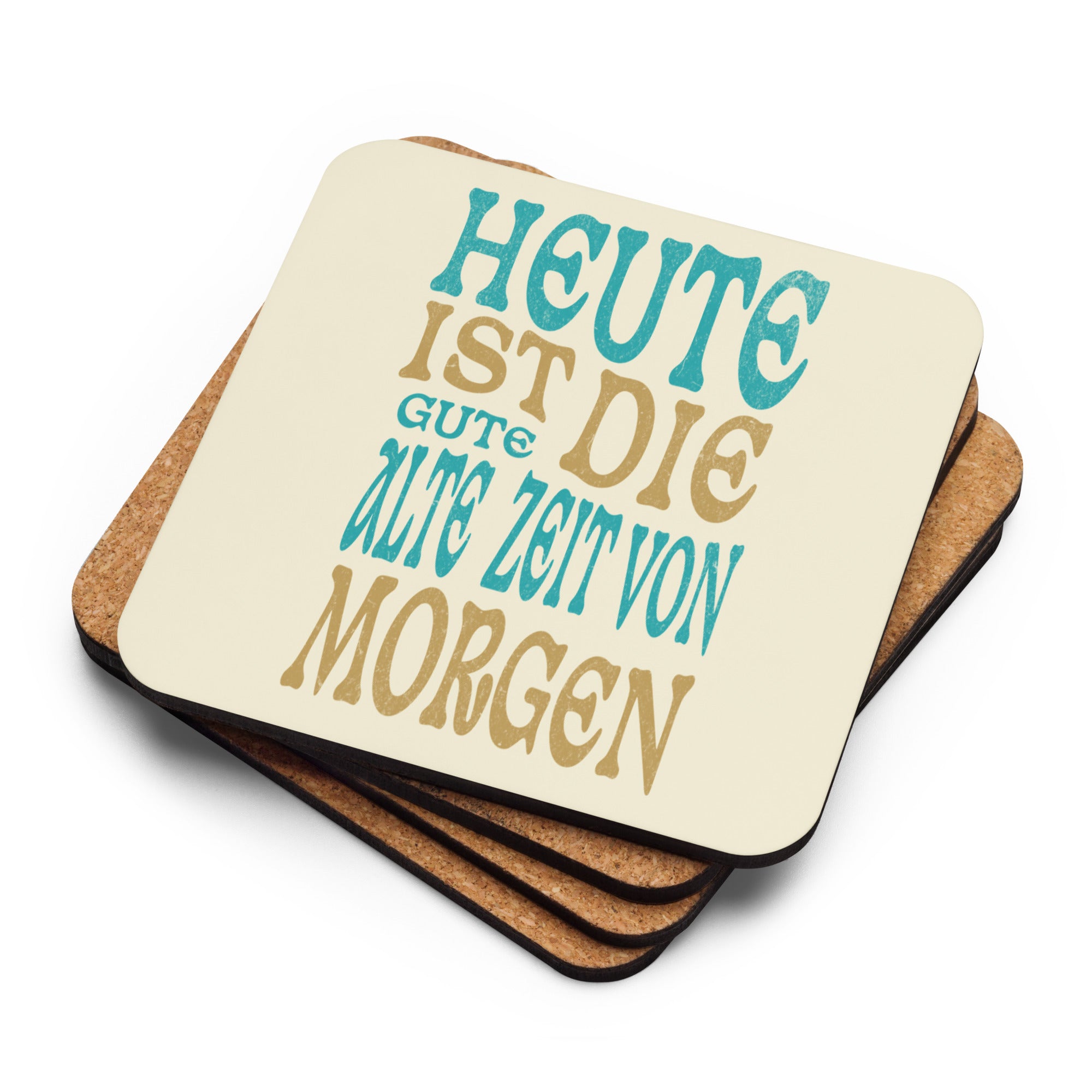 Korkuntersetzer mit Spruch "Heute ist die gute alte Zeit von morgen"