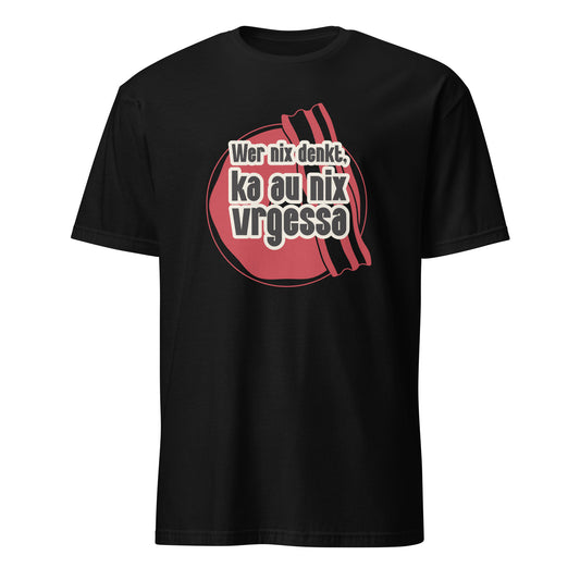 T-Shirt mit Spruch Wer nix denkt ka au nix vrgessa