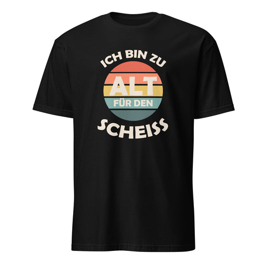T-Shirt mit Sruch Ich bin zu alt für den Scheiss