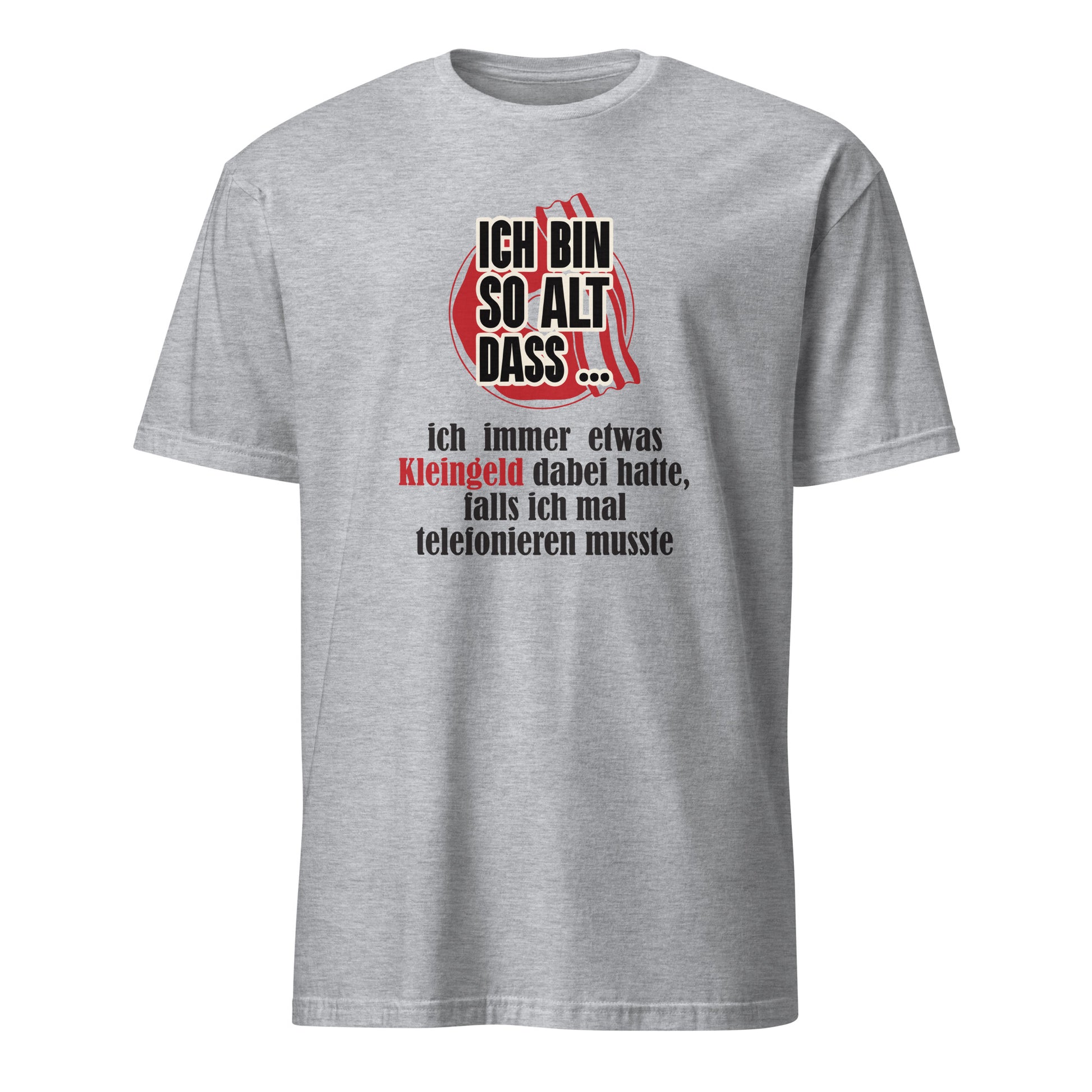 T-Shirt mit Spruch Ich bin so alt dass Ich immen etwas Kleingeld dabei hatte, falls ich mal telefonieren musste