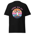T-Shirt Here we go