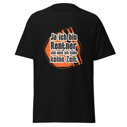T-Shirt für Rentner mit Spruch Ja ich bin Rentner und nein ich habe keine Zeit