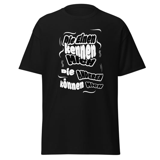 Unisex T-Shirt mit Spruch "Die einen kennen mich, die anderen können mich"