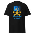Unisex T-Shirt  EU Regulated to Death Zeige deine Meinung zur absurden Bürokratie und Bevormundung durch die EU.