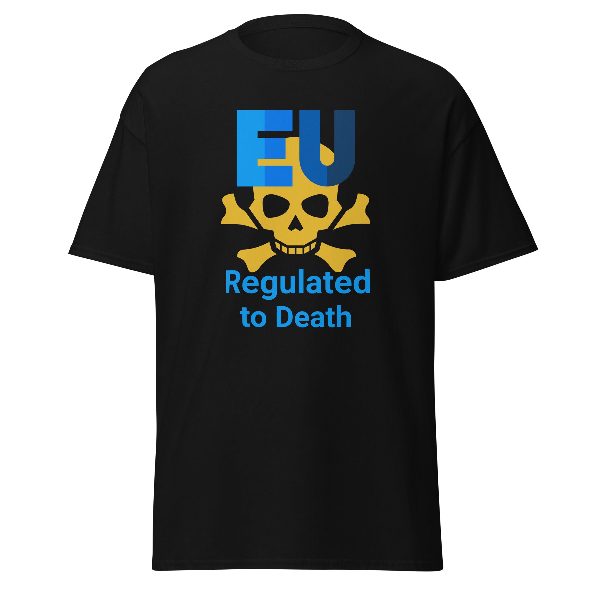 Unisex T-Shirt  EU Regulated to Death Zeige deine Meinung zur absurden Bürokratie und Bevormundung durch die EU.