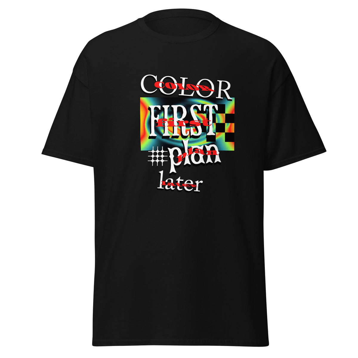 Klassisches Unisex T-Shirt "Color first, plan later" – Spontanes Kunst-Shirt für Farbliebhaber