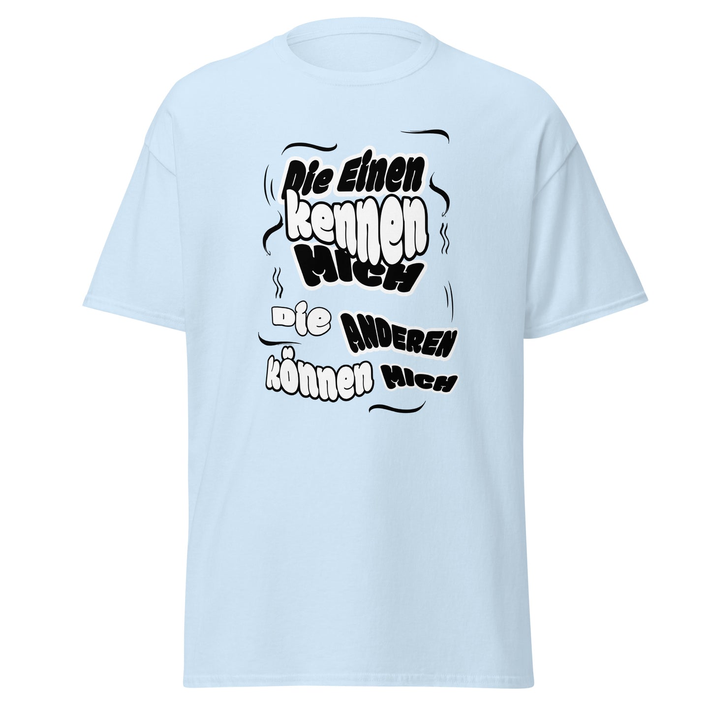 Unisex T-Shirt mit Spruch Die einen kennen mich, die anderen können mich
