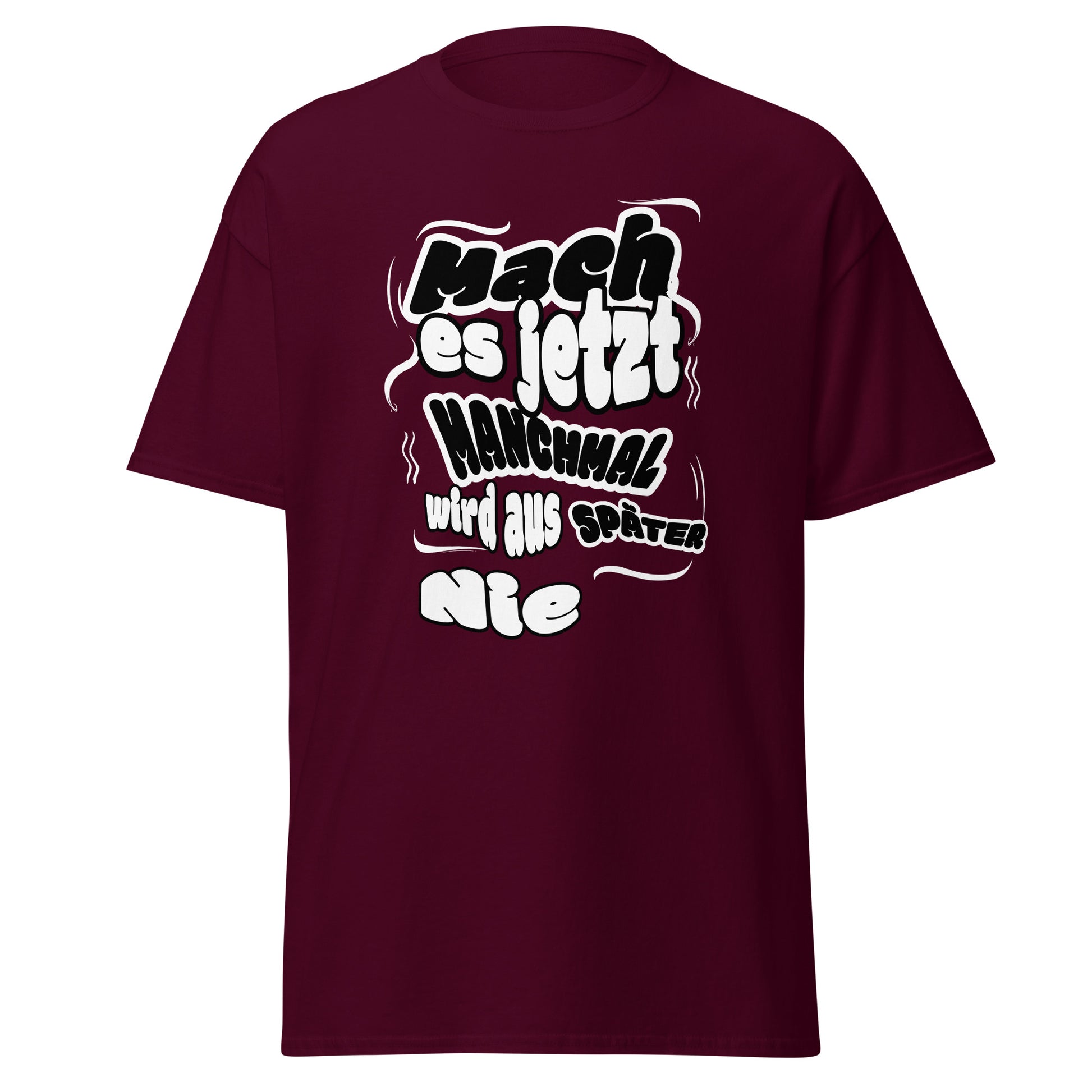 Unisex T-Shirt Mach es jetzt – manchmal wird aus späte r nie! | Motivierendes Spruch T-Shirt von funnydesigns.de