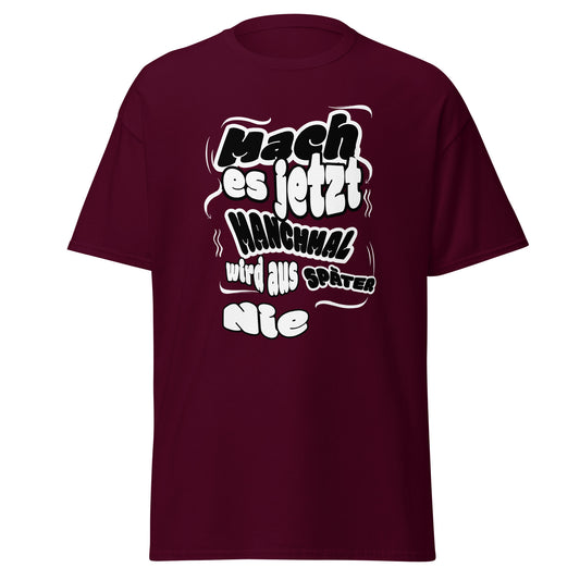 Unisex T-Shirt Mach es jetzt – manchmal wird aus späte r nie! | Motivierendes Spruch T-Shirt von funnydesigns.de