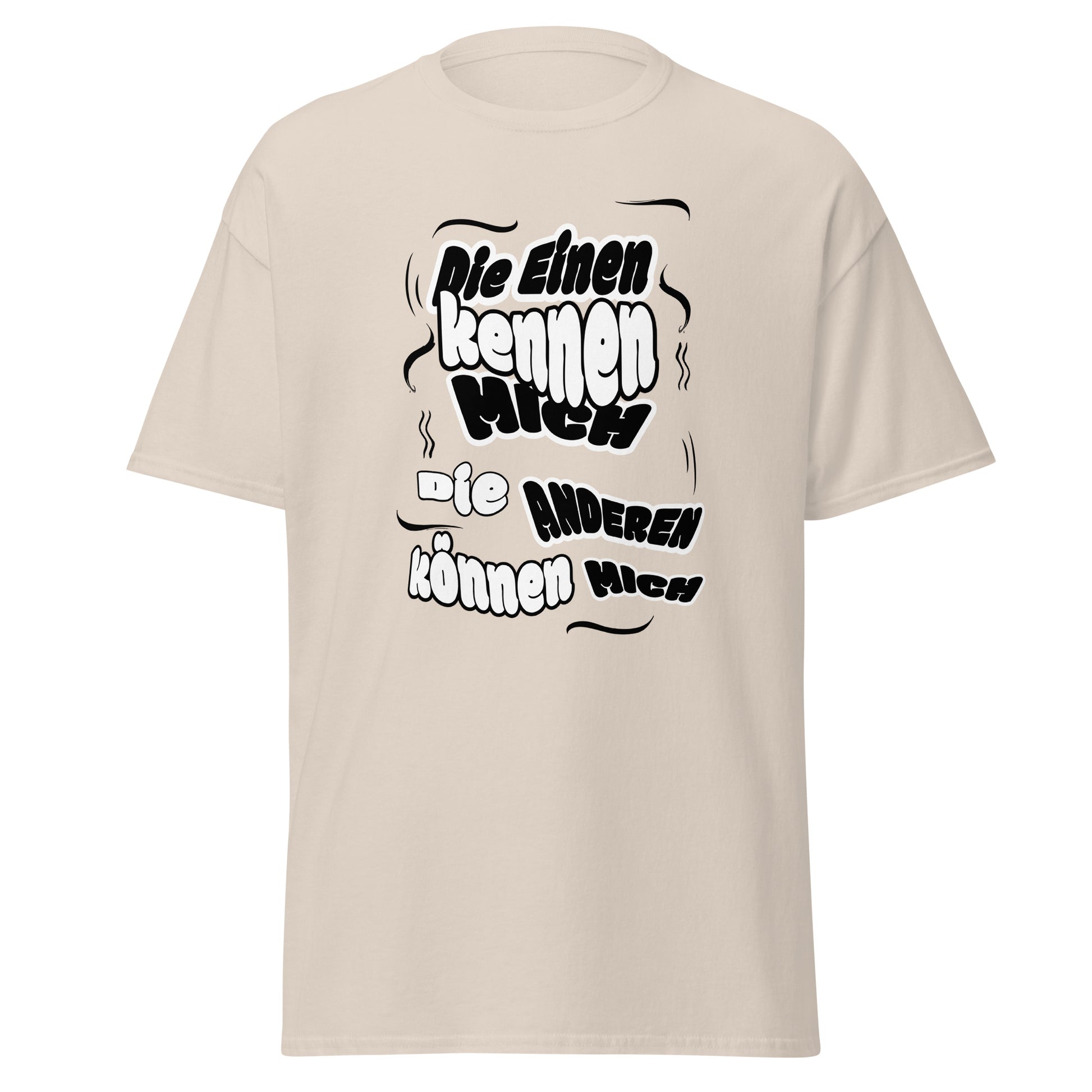 Unisex T-Shirt mit Spruch Die einen kennen mich, die anderen können mich
