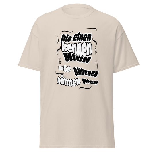 Unisex T-Shirt mit Spruch Die einen kennen mich, die anderen können mich