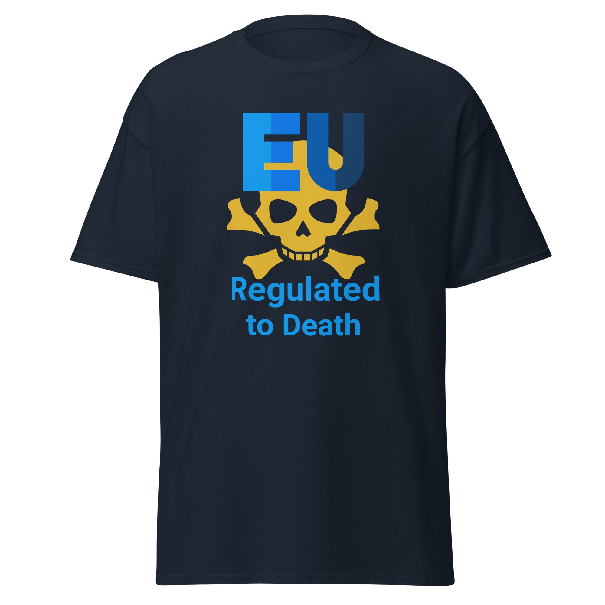 Unisex T-Shirt  EU Regulated to Death Zeige deine Meinung zur absurden Bürokratie und Bevormundung durch die EU.