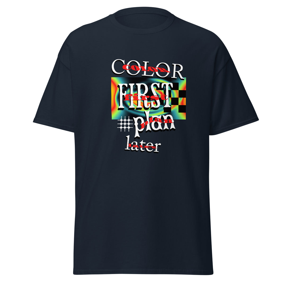 Klassisches Unisex T-Shirt "Color first, plan later" – Spontanes Kunst-Shirt für Farbliebhaber