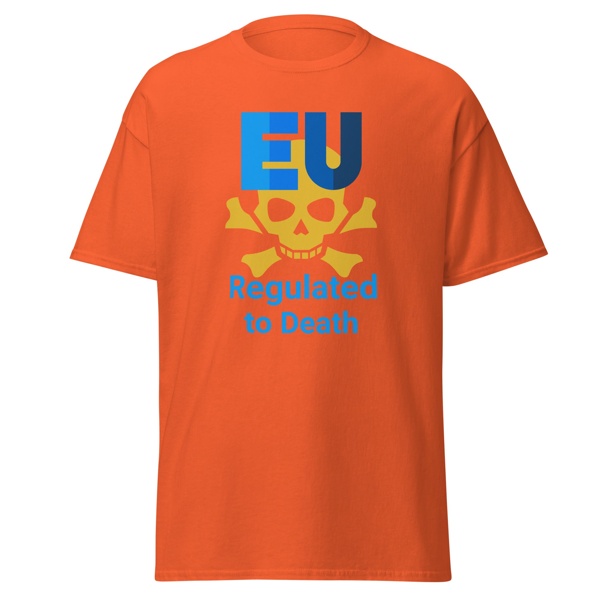 Unisex T-Shirt  EU Regulated to Death Zeige deine Meinung zur absurden Bürokratie und Bevormundung durch die EU.