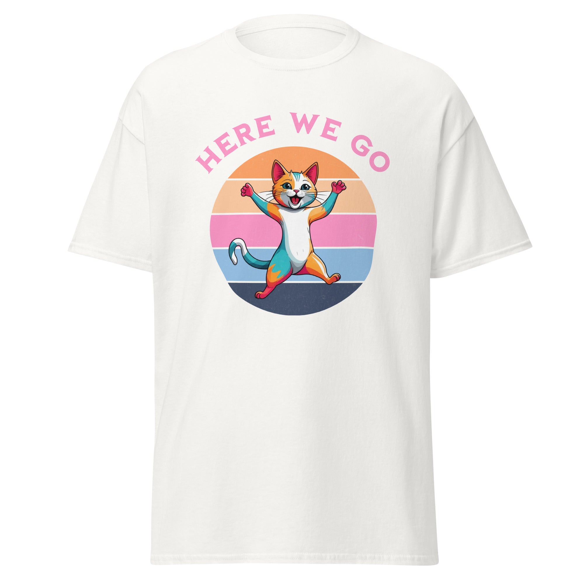 T-Shirt Here we go