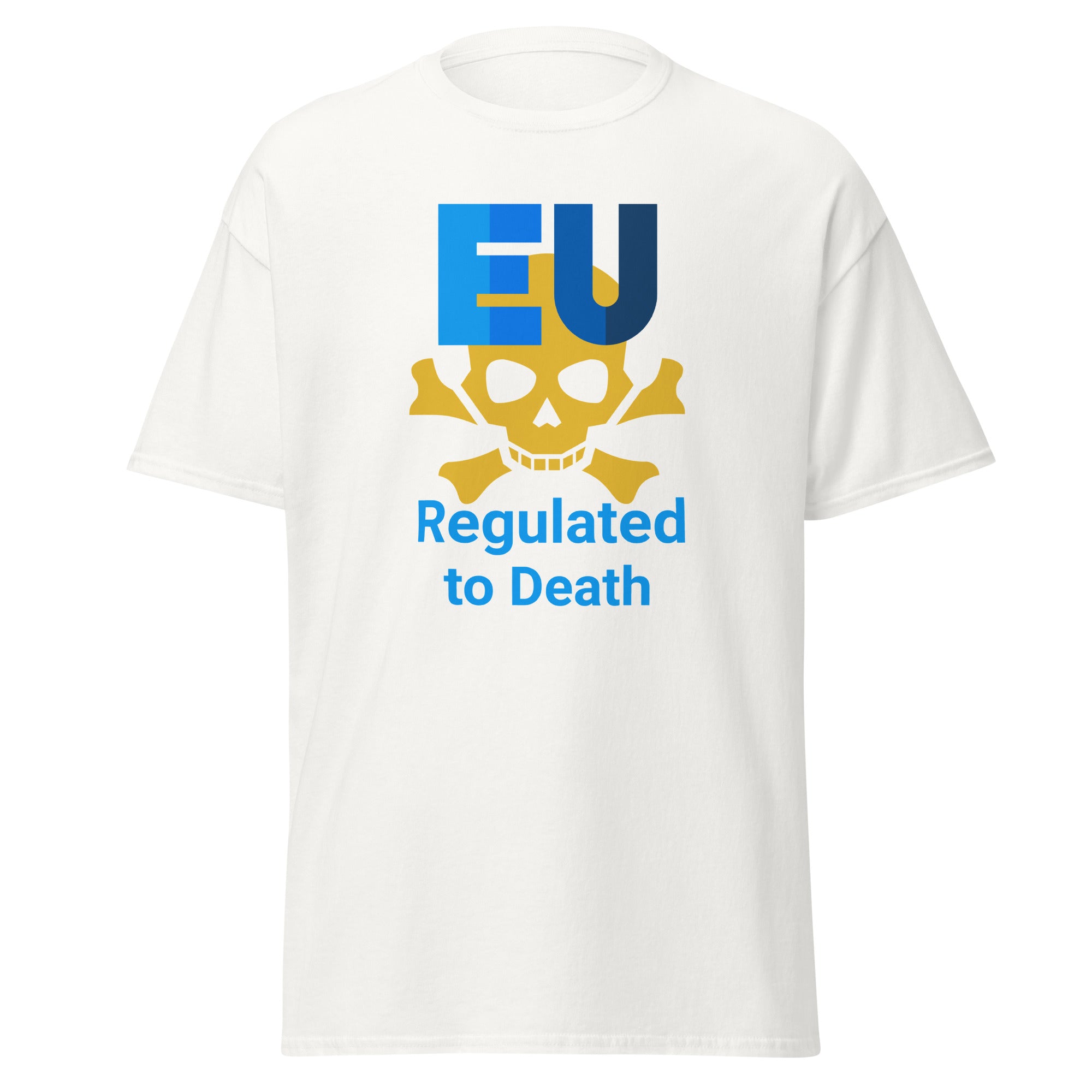 Unisex T-Shirt  EU Regulated to Death Zeige deine Meinung zur absurden Bürokratie und Bevormundung durch die EU.