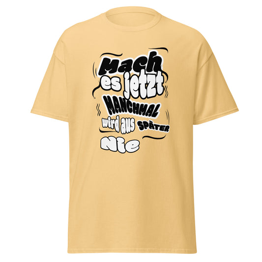 Unisex T-Shirt Mach es jetzt – manchmal wird aus später nie! | Motivierendes Spruch T-Shirt von funnydesigns.de
